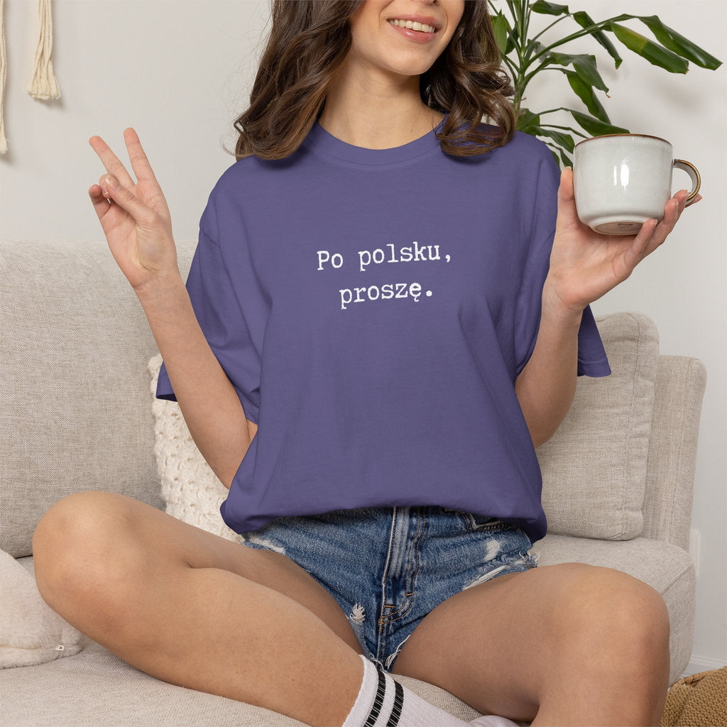 Po polsku, proszę. Polish Phrase T-Shirt, Garment-Dyed Tee for Polish speakers T-Shirt La Vie Bien Po polsku, proszę. Polish Phrase T-Shirt, Garment-Dyed Tee for Polish speakers
