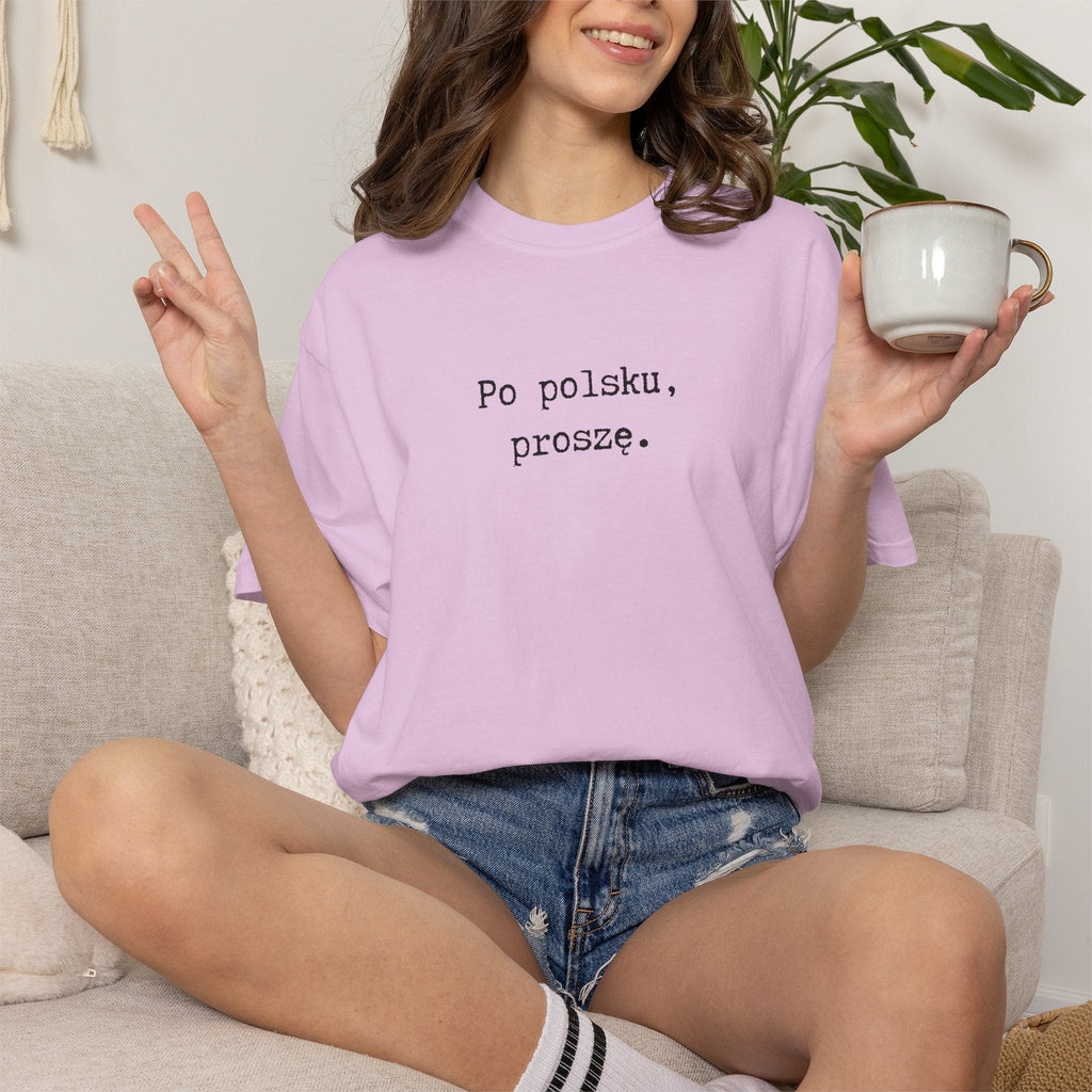 Po polsku, proszę. Polish Phrase T-Shirt, Garment-Dyed Tee for Polish speakers T-Shirt La Vie Bien Po polsku, proszę. Polish Phrase T-Shirt, Garment-Dyed Tee for Polish speakers