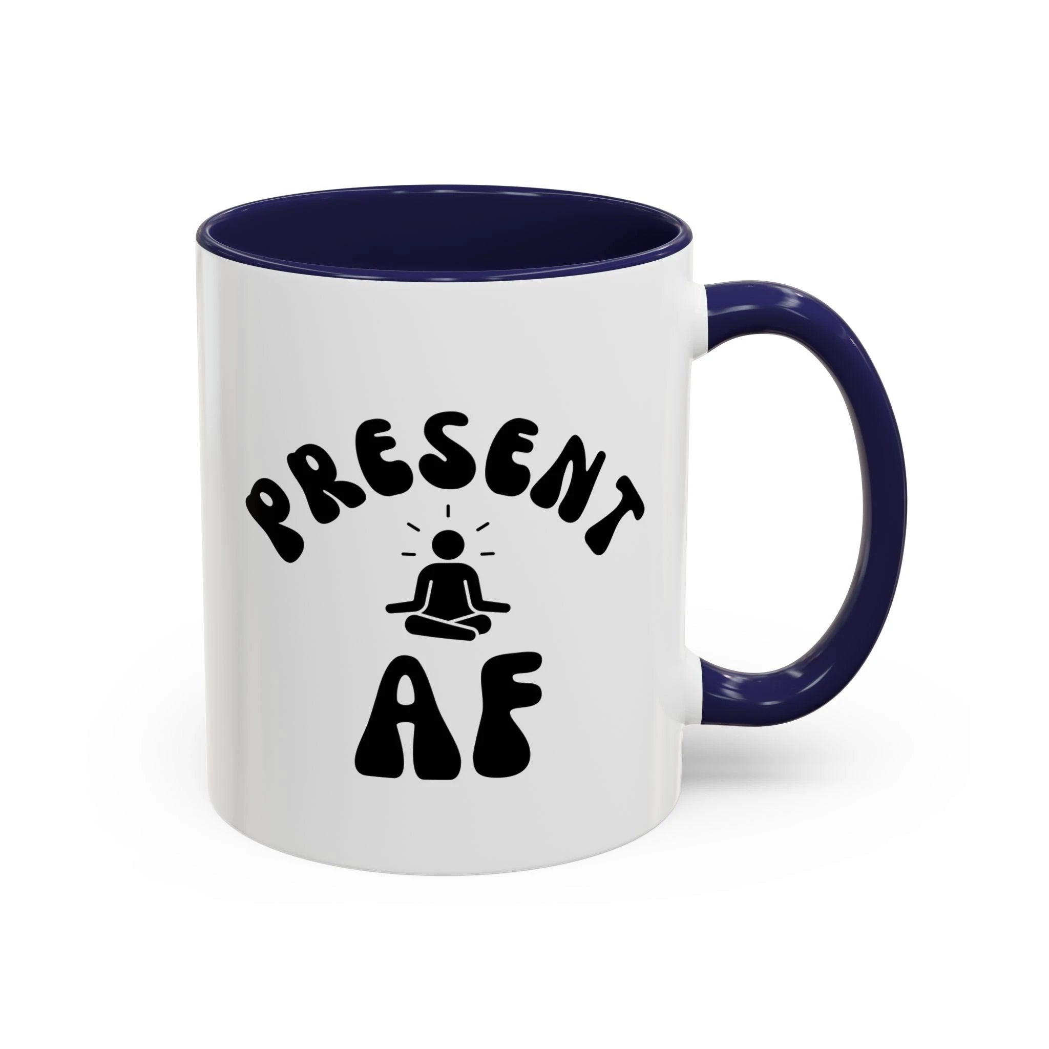 Present AF Accent Coffee Mug — Funny Mindfulness Meditation Mug (11/15 oz) by Printify