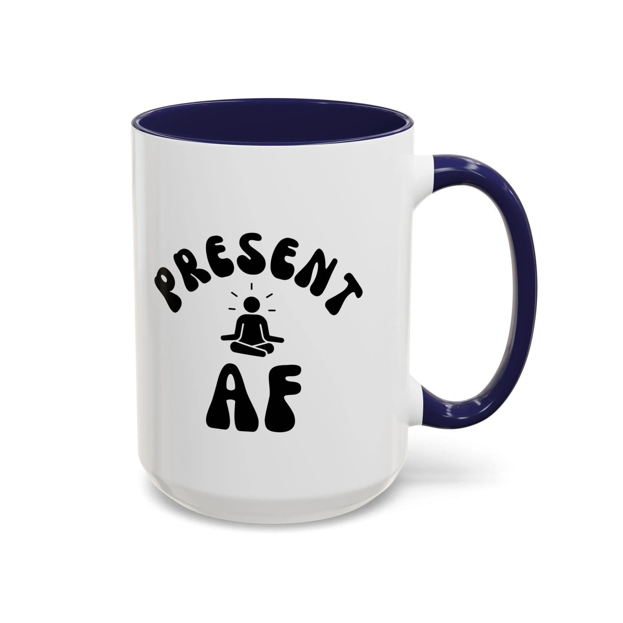 Present AF Accent Coffee Mug — Funny Mindfulness Meditation Mug (11/15 oz) by Printify
