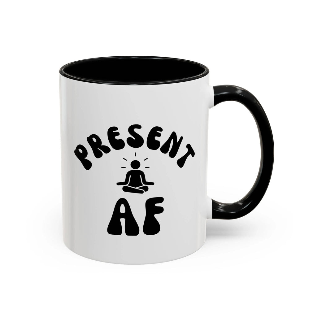 Present AF Accent Coffee Mug — Funny Mindfulness Meditation Mug (11/15 oz) by Printify