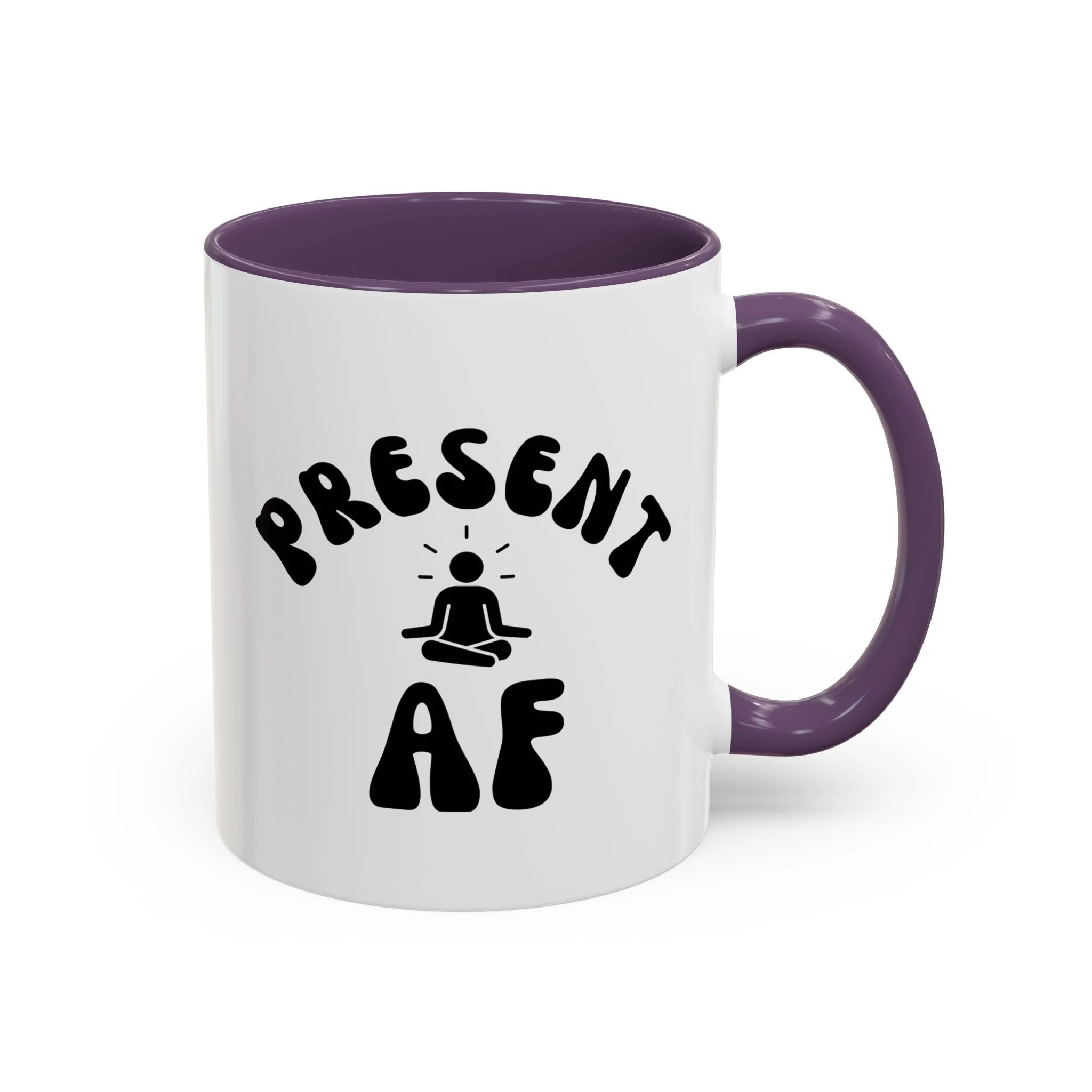 Present AF Accent Coffee Mug — Funny Mindfulness Meditation Mug (11/15 oz) by Printify