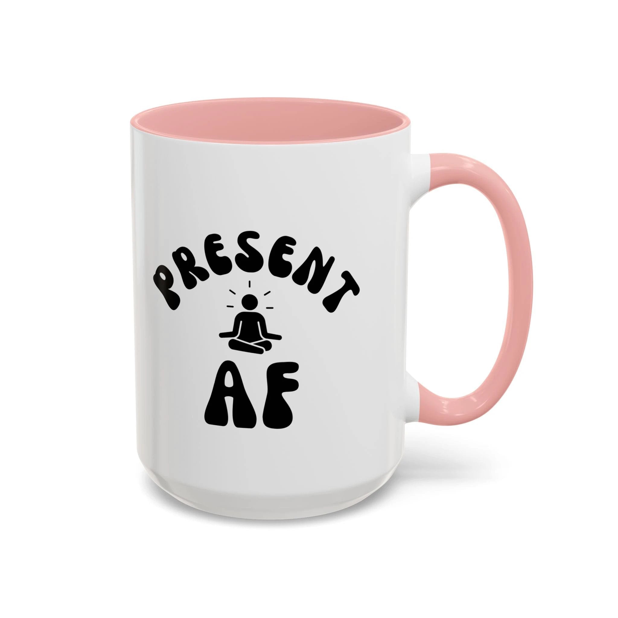 Present AF Accent Coffee Mug — Funny Mindfulness Meditation Mug (11/15 oz) by Printify