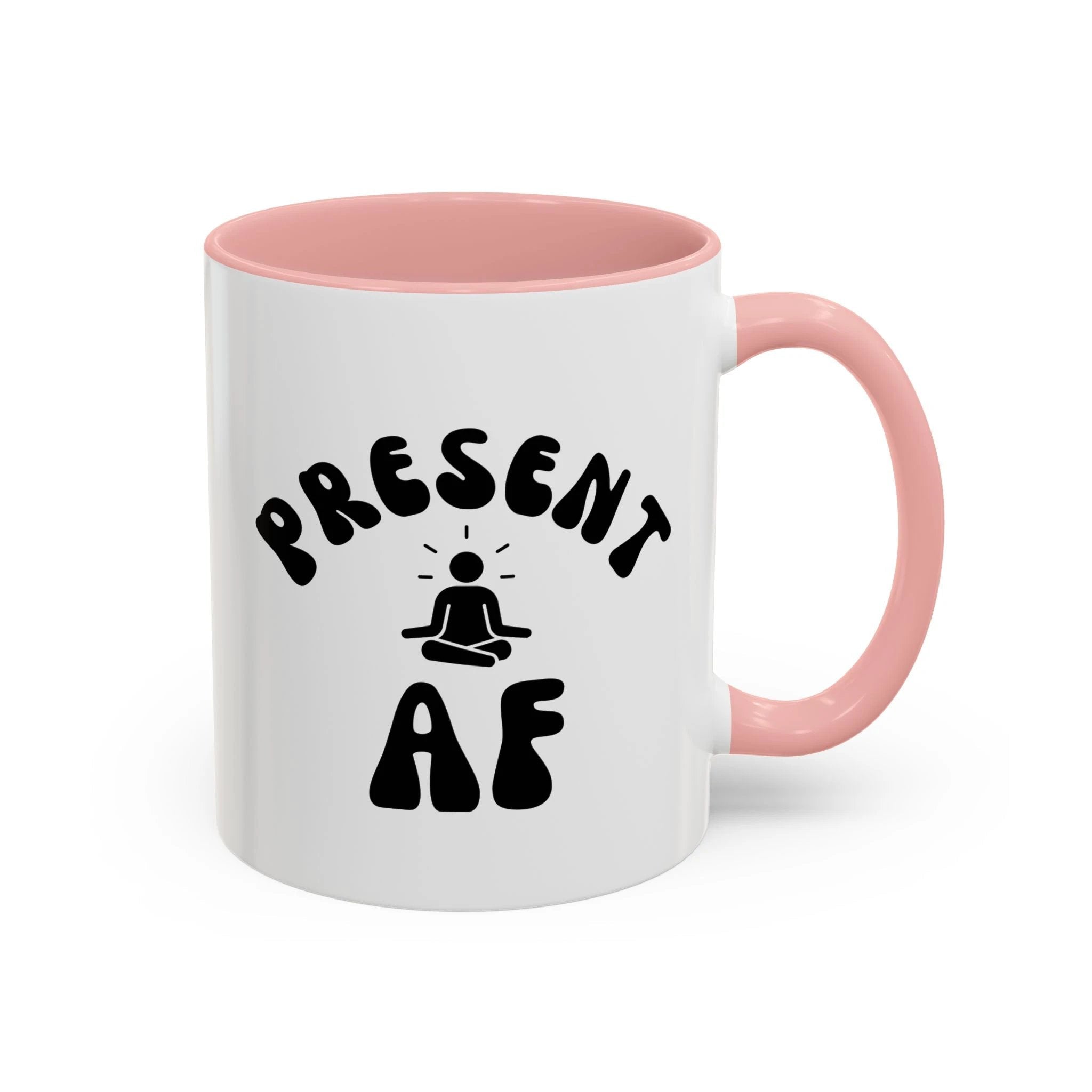 Present AF Accent Coffee Mug — Funny Mindfulness Meditation Mug (11/15 oz) by Printify