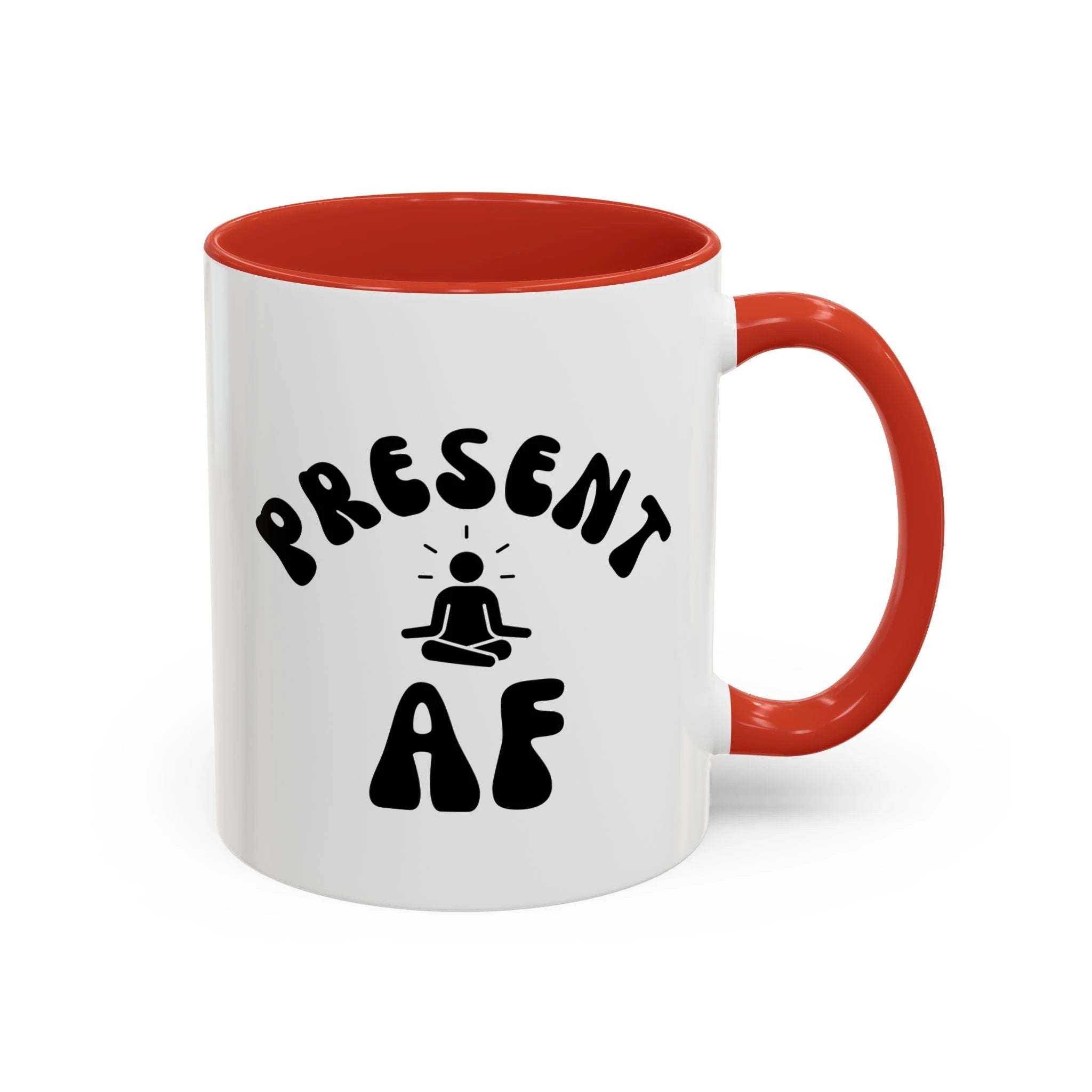 Present AF Accent Coffee Mug — Funny Mindfulness Meditation Mug (11/15 oz) by Printify