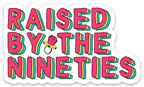 Raised By the Nineties Millenial Birthday Gift Vinyl Sticker by Five Dot Post