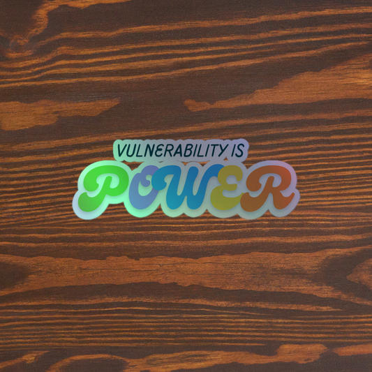 Vulnerability is power holographic sticker