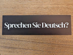 Sprechen Sie Deutsch? (Do you speak German?) German Language Bumper Sticker