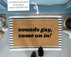 Sounds Gay Funny Doormat by Nickel Designs Custom Doormats