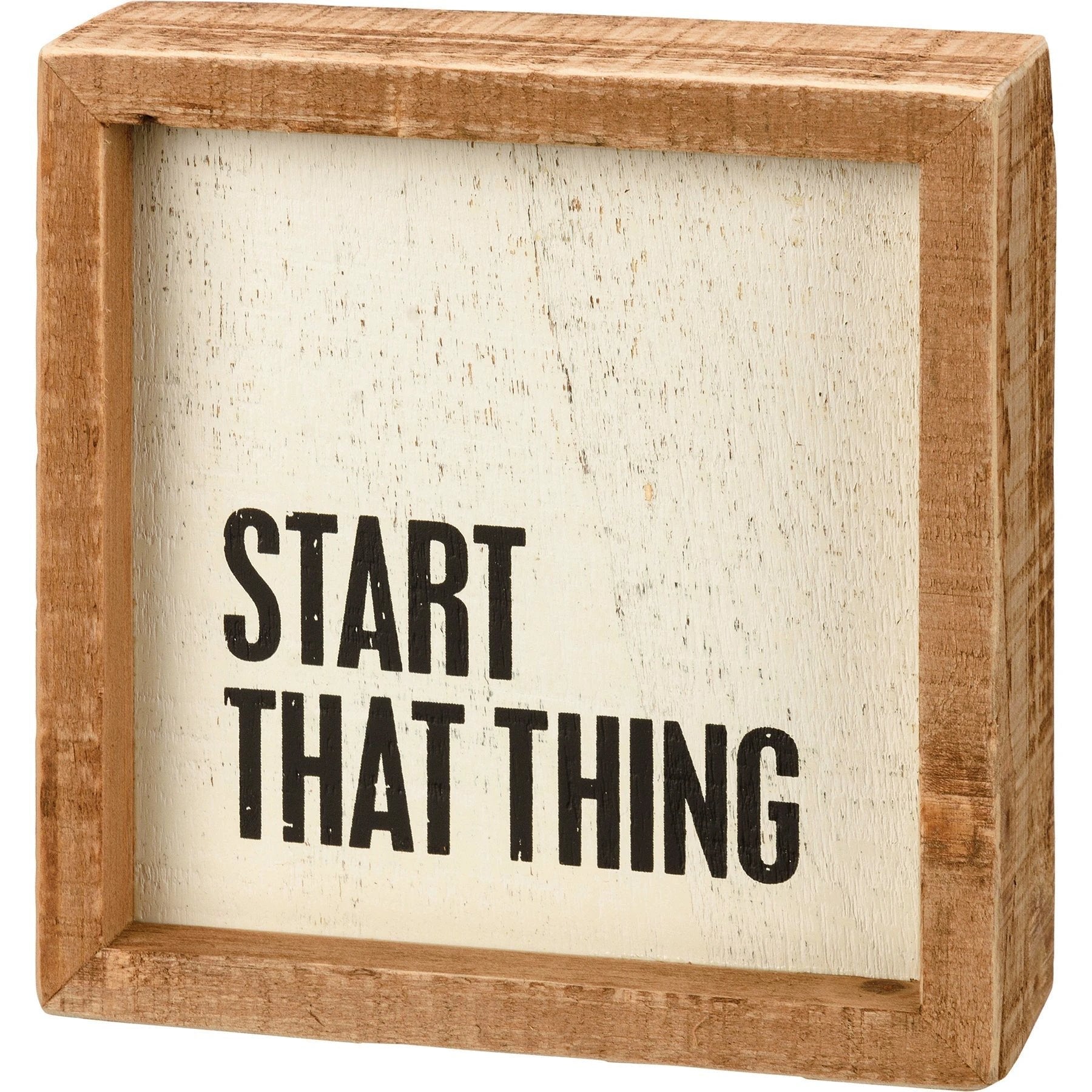 Start That Thing Wooden Inset Box Sign | Rustic Farmhouse by The Bullish Store