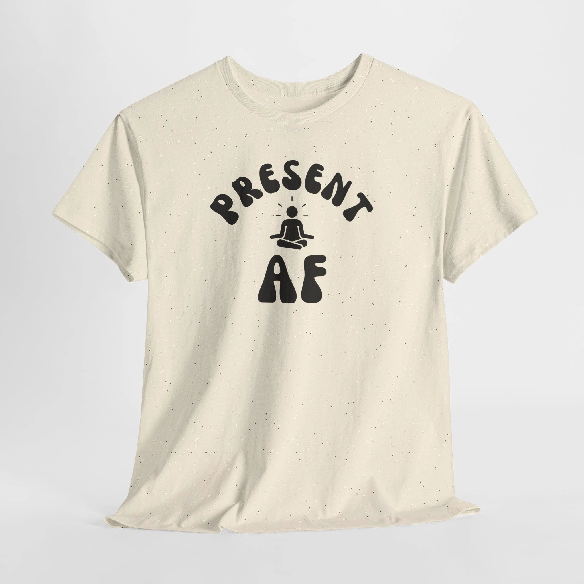 T-Shirt — "Present AF" Meditation Graphic Tee by Printify