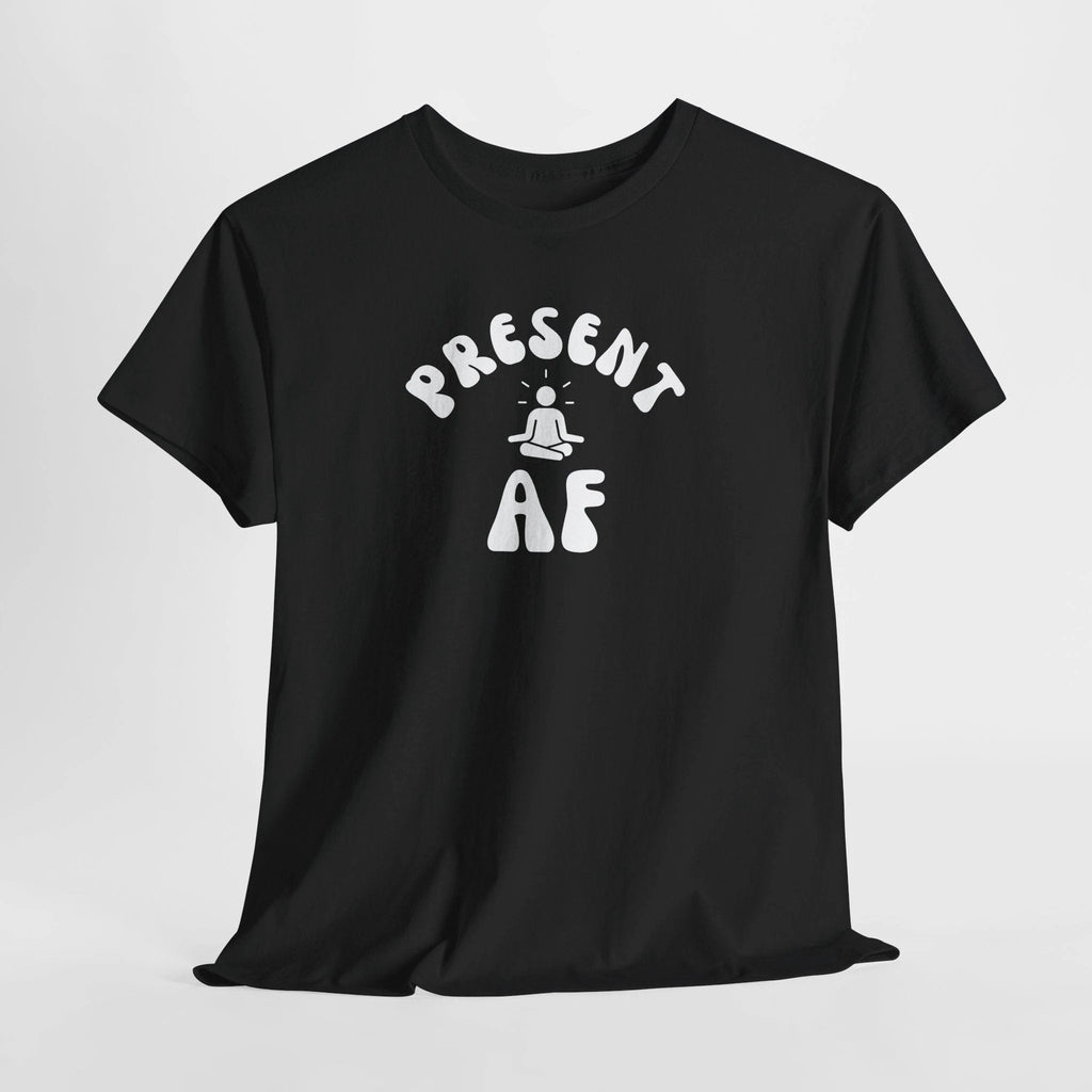 T-Shirt — "Present AF" Meditation Graphic Tee by Printify