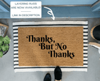 Thanks, But No Thanks Funny Outdoor Doormat by Nickel Designs Custom Doormats