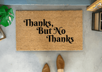 Thanks, But No Thanks Funny Outdoor Doormat by Nickel Designs Custom Doormats