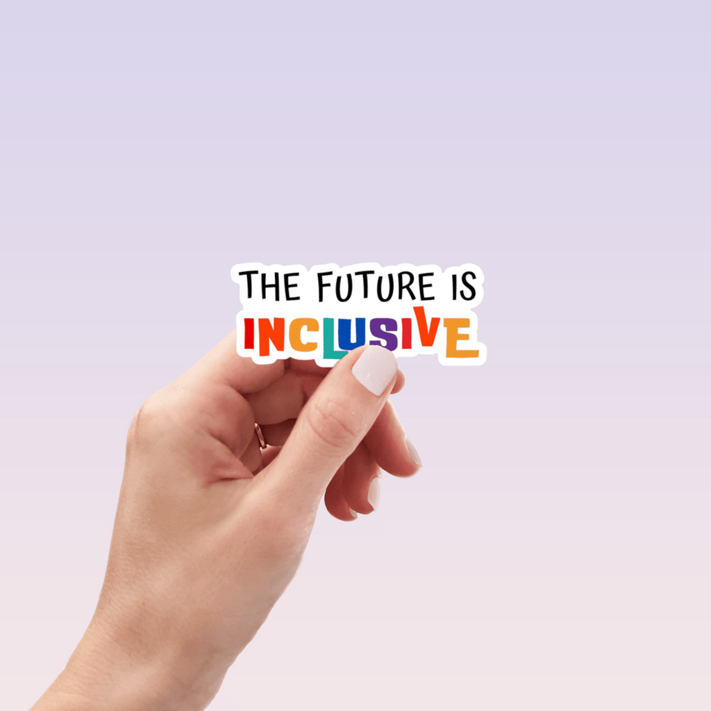 The Future is Inclusive Sticker by RainBee Designs LLC
