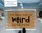 The Good Kind of Weird Lives Here Funny Doormat by Nickel Designs Custom Doormats
