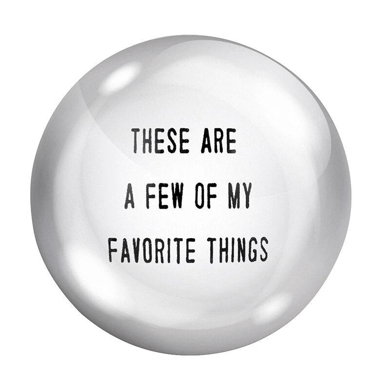 These Are A Few Of My Favorite Things Glass Dome Paperweight by The Bullish Store