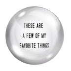 These Are A Few Of My Favorite Things Glass Dome Paperweight by The Bullish Store