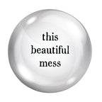 This Beautiful Mess Glass Dome Paperweight Office La Vie Bien This Beautiful Mess Glass Dome Paperweight