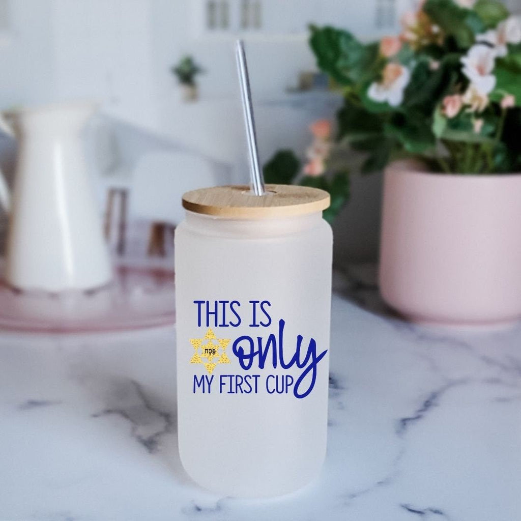 This is Only My First Cup Passover Printed Glass Can Cup