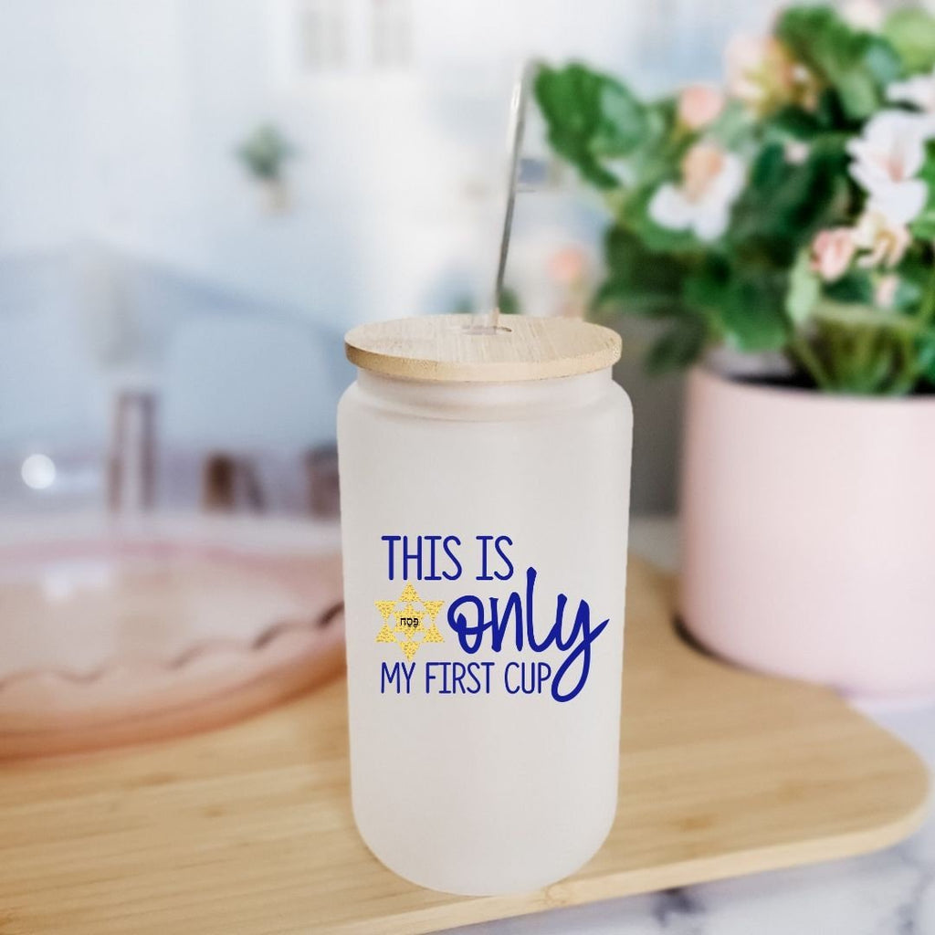 This is Only My First Cup Passover Printed Glass Can Cup
