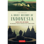 A Brief History of Indonesia: Sultans, Spices, and Tsunamis: The Incredible Story of Southeast Asia's Largest Nation - Paperback