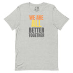 We Are All Better Together Classic Tee