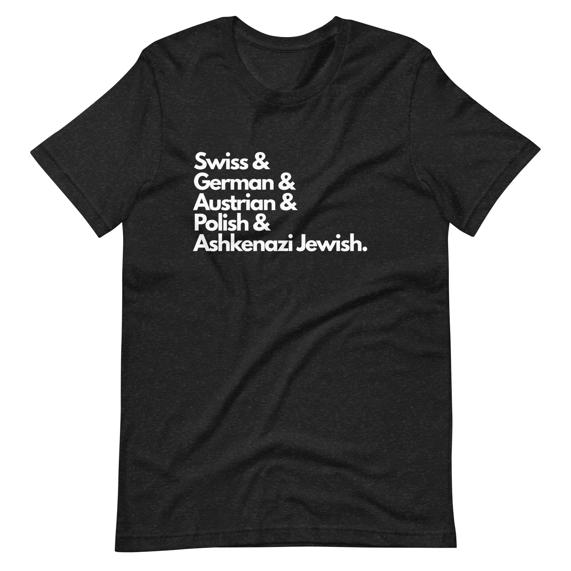 heather black t-shirt featuring white text listing ancestries: "Swiss & German & Austrian & Polish & Ashkenazi Jewish" in stacked typography