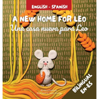 A New Home For Leo - Una casa nueva para Leo: Α Bilingual Children's Book in Spanish and English - Hardcover