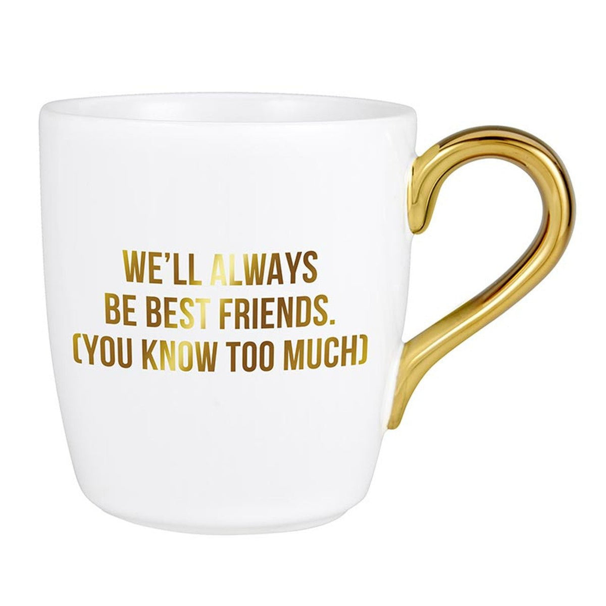 We'll Always Be Best Friends (You Know Too Much) Mug Gold Handle | Stoneware Coffee Tea Cup | 16oz Mug La Vie Bien We'll Always Be Best Friends (You Know Too Much) Mug Gold Handle | Stoneware Coffee Tea Cup | 16oz