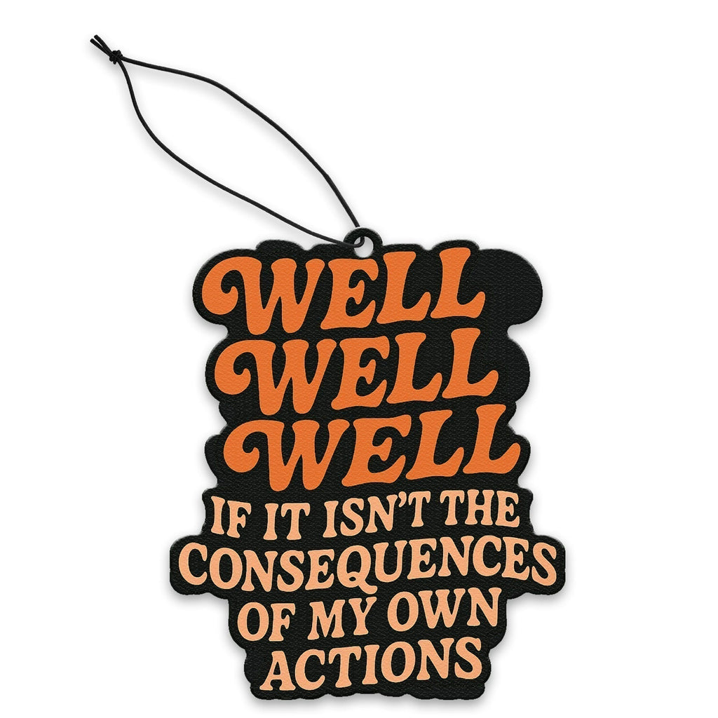 Well Well Well If It Isn't the Consequences Air Freshener Air Freshener La Vie Bien Well Well Well If It Isn't the Consequences Air Freshener
