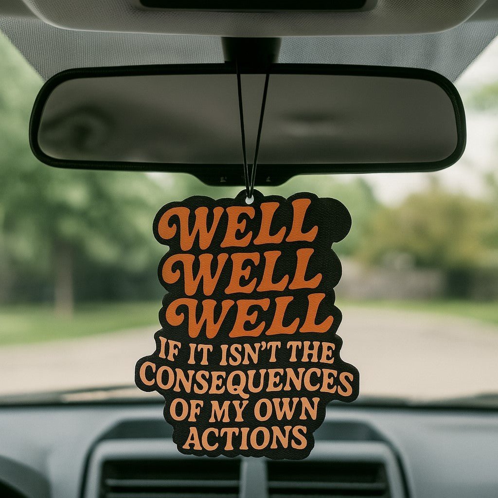 Well Well Well If It Isn't the Consequences Air Freshener Air Freshener La Vie Bien Well Well Well If It Isn't the Consequences Air Freshener