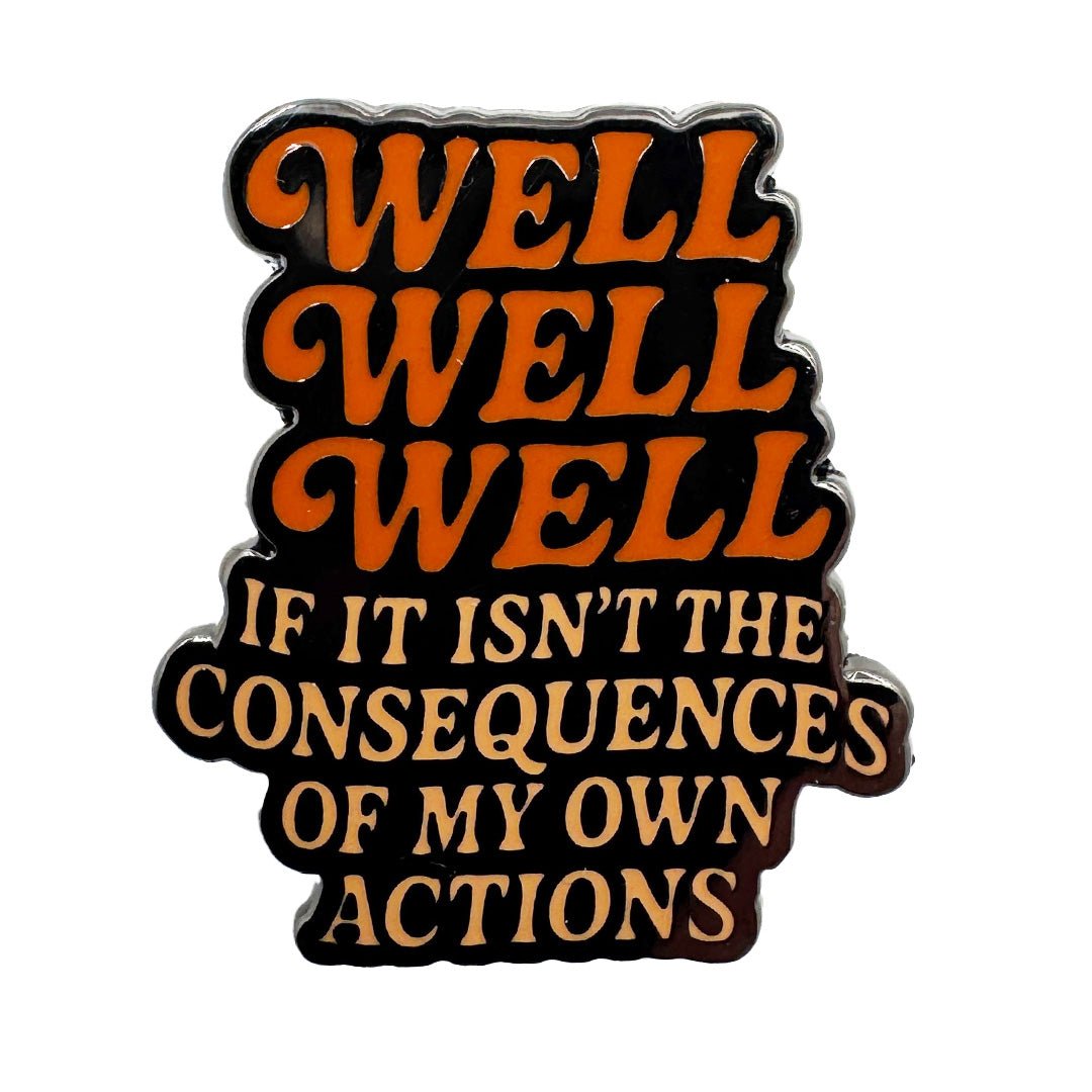 Well Well Well If It Isn't the Consequences Enamel Pin Enamel Pin La Vie Bien Well Well Well If It Isn't the Consequences Enamel Pin