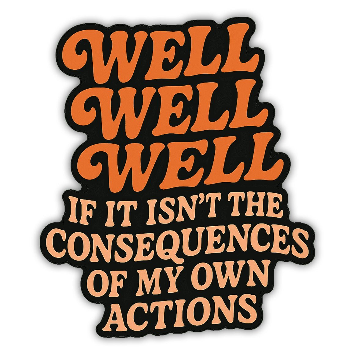 Well Well Well If It Isn't the Consequences Sticker Sticker La Vie Bien Well Well Well If It Isn't the Consequences Sticker