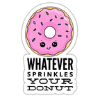 Whatever Sprinkles Your Donut Sticker