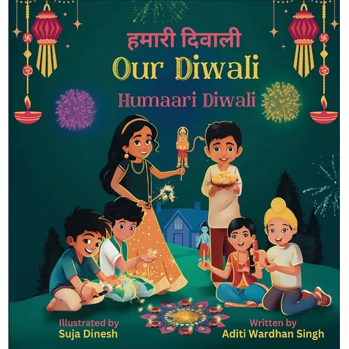 Our Diwali: Humaari Diwali - A Bilingual Hindi English Story Celebrating the Meaning and Diversity of Deepavali - Hardcover