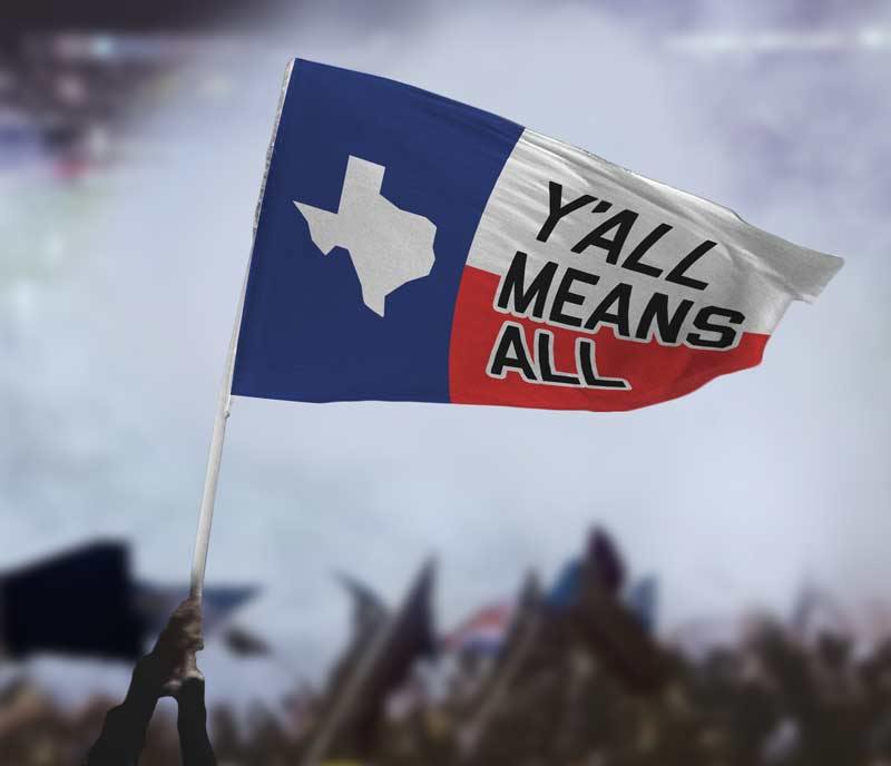 Y'all Means All Flag - Texas Flag La Vie Bien Y'all Means All Flag - Texas