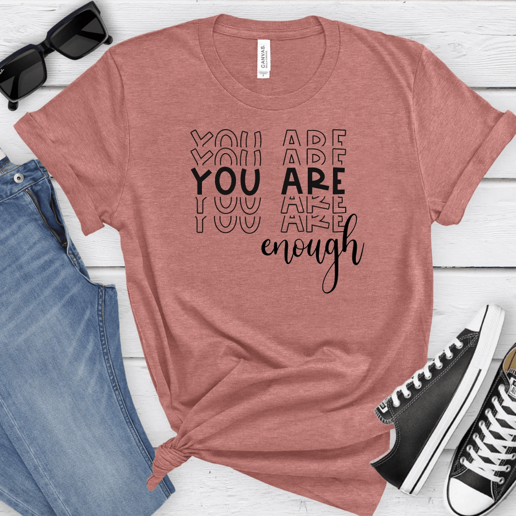You Are Enough T-Shirt by RainBee Designs LLC