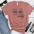 You Are Enough T-Shirt by RainBee Designs LLC