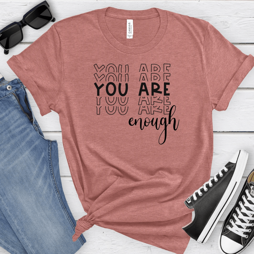You Are Enough T-Shirt by RainBee Designs LLC