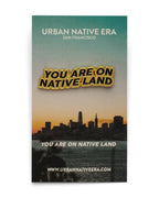 'YOU ARE ON NATIVE LAND' PIN - GOLD by Urban Native Era