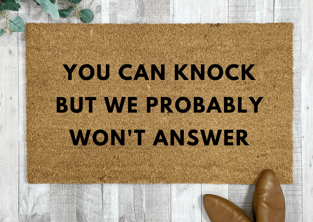 You Can Knock But We Probably Won't Answer Funny Doormat by Nickel Designs Custom Doormats