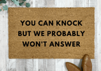 You Can Knock But We Probably Won't Answer Funny Doormat by Nickel Designs Custom Doormats