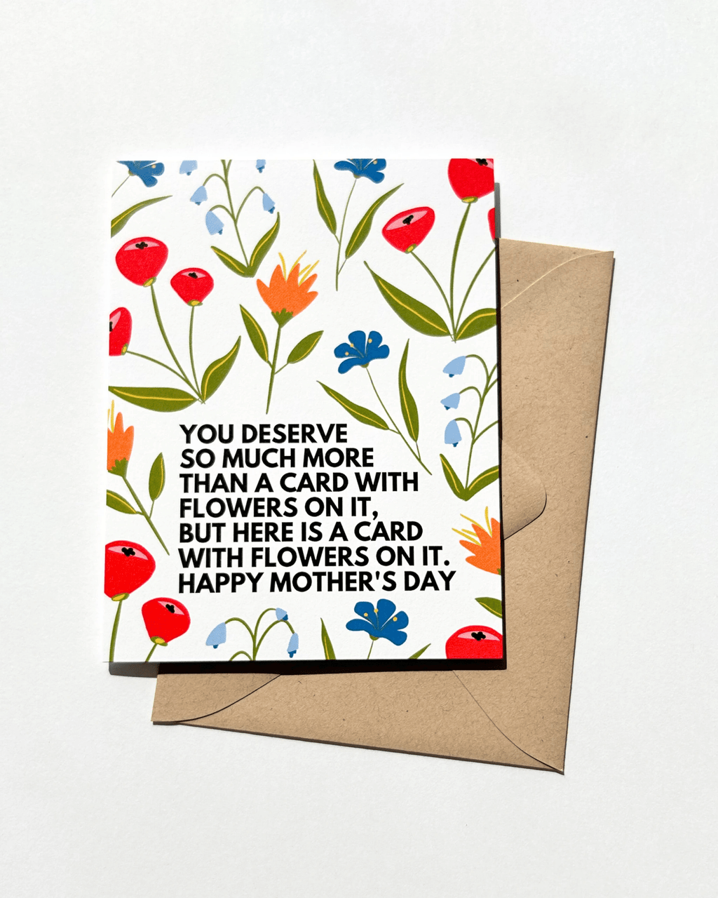You Deserve So Much More Than A Card With Flowers On It Funny Mother's Day Card by Five Dot Post