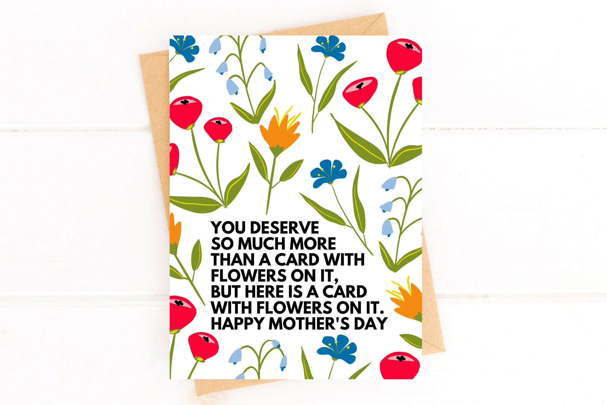 You Deserve So Much More Than A Card With Flowers On It Funny Mother's Day Card by Five Dot Post