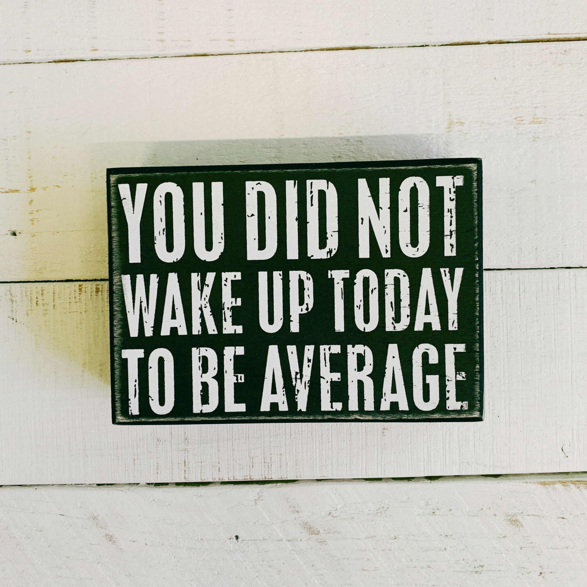 You Did Not Wake Up Today To Be Average Box Sign| Wooden Wall Desk Decor | 5" x 4" Decor La Vie Bien You Did Not Wake Up Today To Be Average Box Sign| Wooden Wall Desk Decor | 5" x 4"