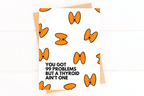 You Got 99 Problems But a Thyroid Ain't One Thyroid Surgery Card Thyroid Cancer by Five Dot Post
