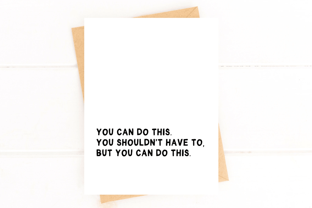 You Shouldn't Have To But You Can Do This Encouragement Support Card for Loss by Five Dot Post