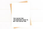You Shouldn't Have To But You Can Do This Encouragement Support Card for Loss by Five Dot Post