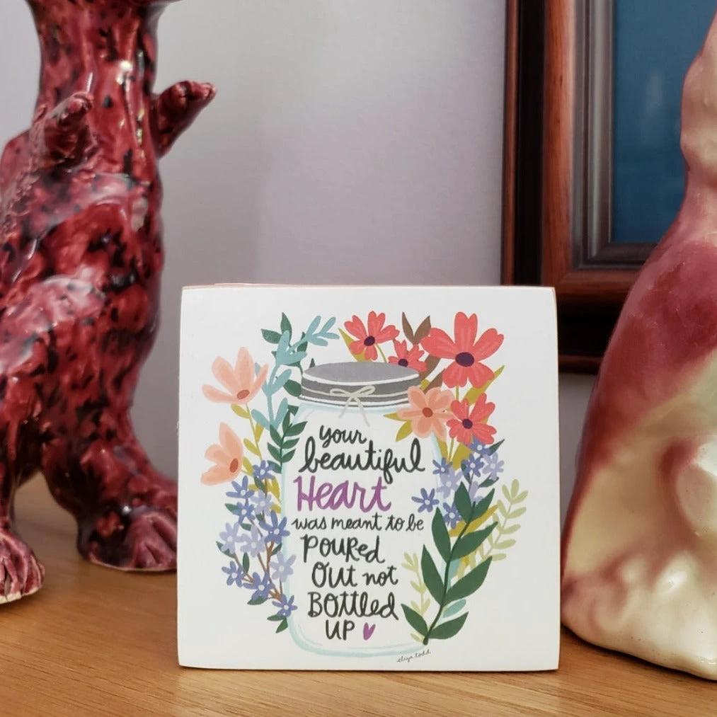 Your Beautiful Heart Was Meant To Be Poured Out Floral Inspo Wooden Block Sign | 3" Square by The Bullish Store